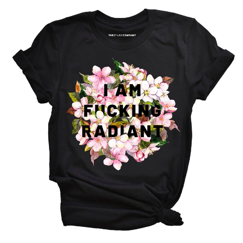 I Am F*cking Radiant Feminist T-Shirt Modern Contemporary Chic